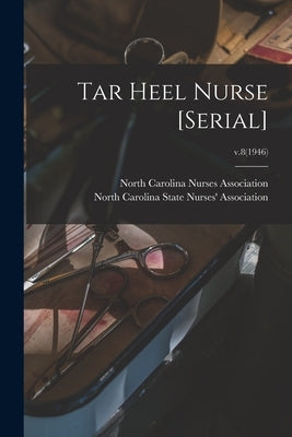 Tar Heel Nurse [serial]; v.8(1946) by North Carolina Nurses Association