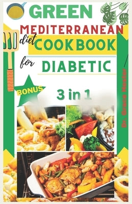 Green mediterranean diet cookbook for diabetic: 2000 days worth plant based recipes to manage and prevent diabetes by Hester, Grace