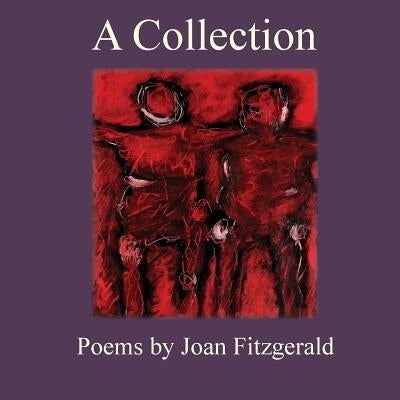 A Collection: Poems by Joan Fitzgerald by Fitzgerald, Joan