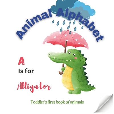 A is for Aligator Animal ABC A-Z Alphabet book Toddlers book: First Toddlers Animal ABC Book Childrens book by Stilo, Ella