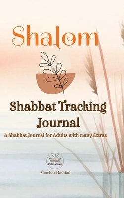 SHALOM Shabbat Tracking Journal: A Shabbat Journal for Adults with many Extras by Haddad, Shachar