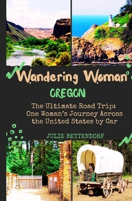 Wandering Woman: Oregon by Bettendorf, Julie G.