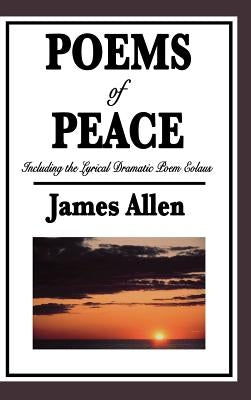 Poems of Peace: Including the Lyrical Dramatic Poem Eolaus by Allen, James