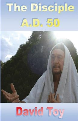 The Disciple A.D. 50 by Toy, David