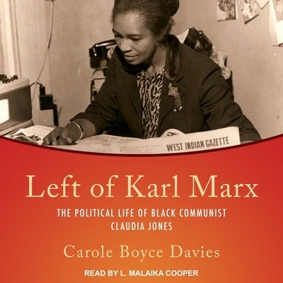 Left of Karl Marx Lib/E: The Political Life of Black Communist Claudia Jones by Davies, Carole Boyce