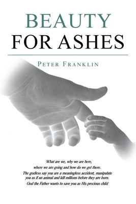 Beauty for Ashes by Franklin, Peter