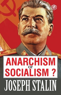 Anarchism or Socialism?: A Navy SEAL's Guide to Crushing Your Enemy, Fighting for Your Life, and Embracing Your Inner Badass by Stalin, Joseph