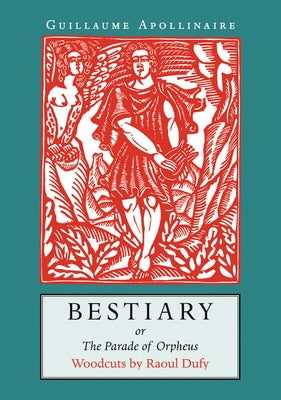 Bestiary: Or the Parade of Orpheus by Apollinaire, Guillaume