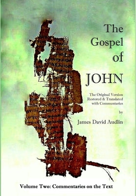 THE GOSPEL OF JOHN Original Version - Volume II by Audlin, James David