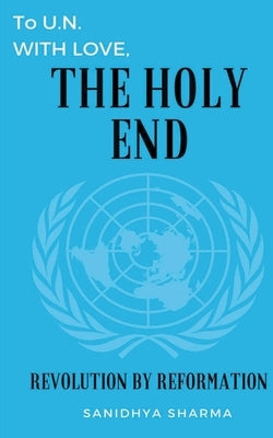 To U.N. with love, The Holy End by Sharma, Sanidhya
