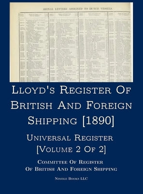 Lloyd's Register of British and Foreign Shipping [1890]: Universal Register [Volume 2 of 2] by Committee of Register
