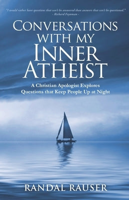 Conversations with My Inner Atheist: A Christian Apologist Explores Questions that Keep People Up at Night by Rauser, Randal D.