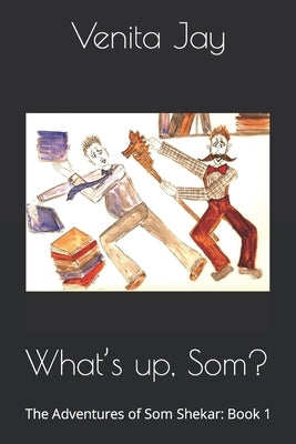 What's up, Som?: The Adventures of Som Shekar: Book 1 by Jay, Venita