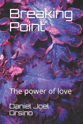 Breaking Point: The power of love by Orsino, Daniel Joel