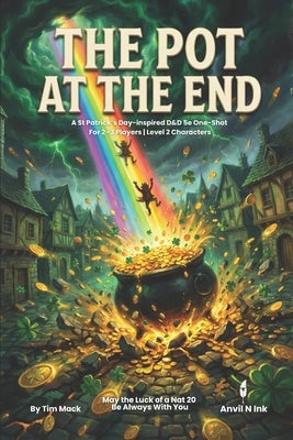 The Pot at the End A St Patrick's Day-Inspired D&D 5e One-Shot: A DnD small group Session for 2 - 3 players by Mack, Tim