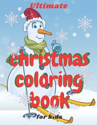 Ultimate Christmas Coloring Book for Kids: age 4-8 Fun books for toddlers kids coloring books 50 Beautiful Pages to Color with Santa Claus, Snowmen & by Books, Smkids