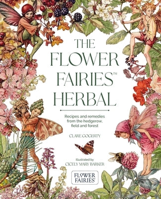 The Flower Fairies Herbal: Recipes and Remedies from the Hedgerow, Field and Forest. by Gogerty, Clare