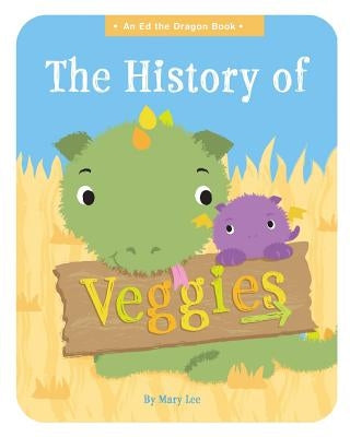 The History of Veggies by Lee, Mary