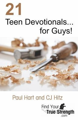 21 Teen Devotionals... for Guys! by Hitz, Cj