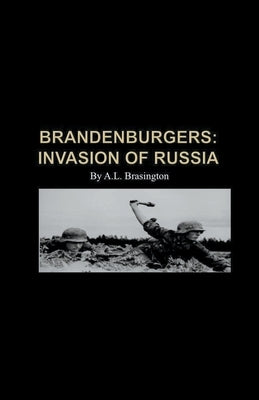 Brandenburgers: Invasion of Russia 1941 by Brasington, Larry