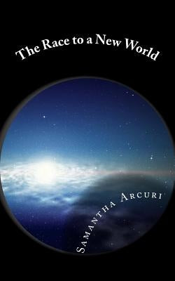 The Race to a New World by Arcuri, Samantha N.