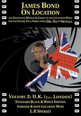 James Bond on Location Volume 2: U.K. (Excluding London) Standard Edition by Sperati, J. P.