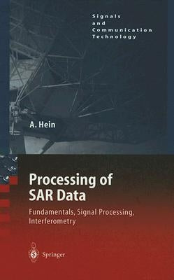 Processing of SAR Data: Fundamentals, Signal Processing, Interferometry by Hein, Achim