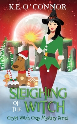 Sleighing of the Witch by O'Connor, K. E.