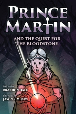 Prince Martin and the Quest for the Bloodstone: A Heroic Saga About Faithfulness, Fortitude, and Redemption (Grayscale Art Edition) by Hale, Brandon