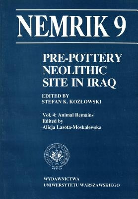 Pre-Pottery Neolithic Site in Iraq, Nemrik 9, Vol. 4: Animal Remains by Lasota-Moskalewska, A.