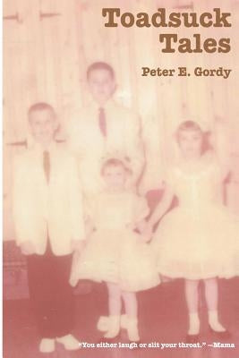 Toadsuck Tales: "You Either Laugh or Slit Your Throat" by Gordy, Peter E.