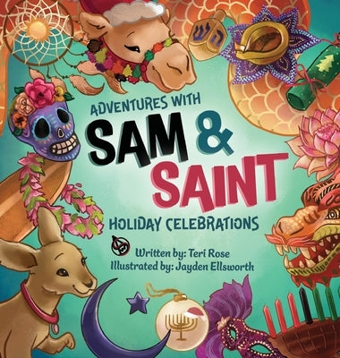 Adventures with Sam and Saint: Holiday Celebrations by Rose, Teri