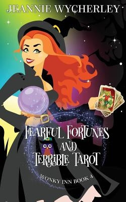 Fearful Fortunes and Terrible Tarot: Wonky Inn Book 4 by Wycherley, Jeannie
