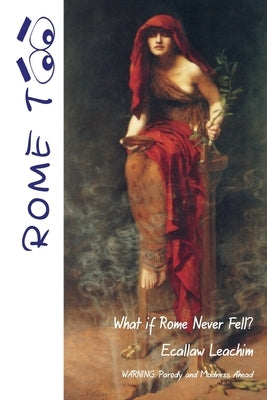 Rome TOO: What if Rome never Fell? by Leachim, Ecallaw