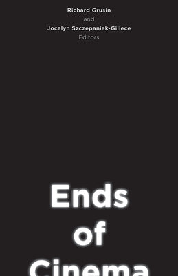 Ends of Cinema by Grusin, Richard