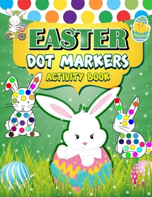 Easter Dot Markers Activity Book: 30 Easy Illustration - Easy Guided BIG DOTS - Do a dot page a day - Gift For Kids - Easter Day Present by H R Bonnie Taylor