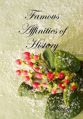Famous Affinities of History by Orr, Lyndon