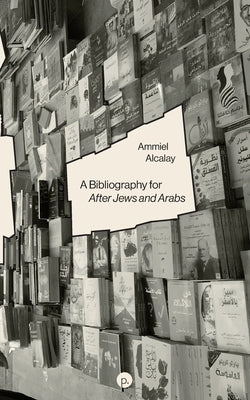 A Bibliography for After Jews and Arabs by Alcalay, Ammiel