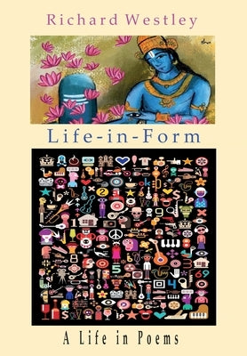 Life-in-Form: A Life in Poems by Westley, Richard