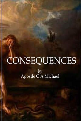 Consequences: The Choices We Make by Michael Sr, C. a.