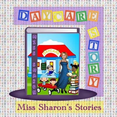 Daycare Story: Miss Sharon's Stories by Sharon