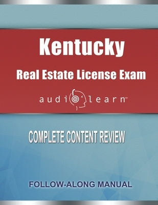 Kentucky Real Estate License Exam AudioLearn: Complete Audio Review for the Real Estate License Examination in Kentucky! by Team, Audiolearn Content