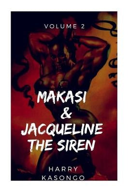 MAKASI and JACQUELINE THE SIREN: The world just got crazier by Kasongo, Harry