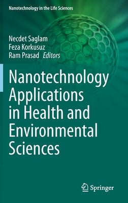 Nanotechnology Applications in Health and Environmental Sciences by Saglam, Necdet