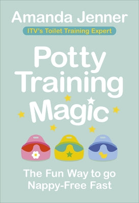 Potty Training Magic: The Fun Way to Go Nappy-Free Fast by Jenner, Amanda