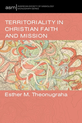 Territoriality in Christian Faith and Mission by Theonugraha, Esther M.