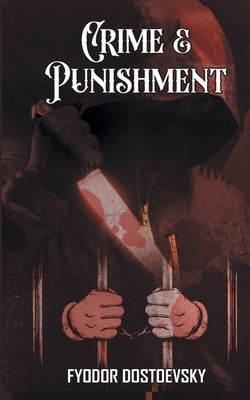 Crime and Punishment: Fyodor Dostoevsky's Dive into the Criminal by Dostoevsky, Fyodor