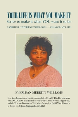 Your Life Is What You Make It: Strive to make it what you want it to be. by Merritt Williams, Everlean