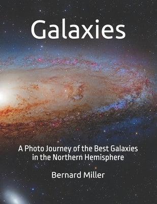Galaxies: A Photo Journey of the Best Galaxies in the Northern Hemisphere by Miller, Bernard