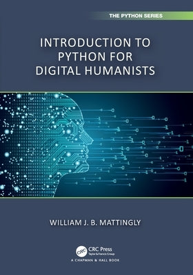 Introduction to Python for Humanists by Mattingly, William